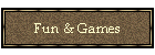 Fun & Games