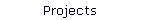 Projects