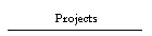 Projects