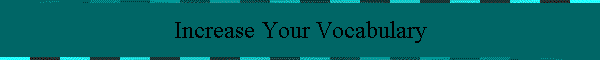Increase Your Vocabulary